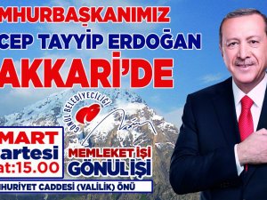 Cumhurbaşkanı Erdoğan Hakkari’ye Geliyor