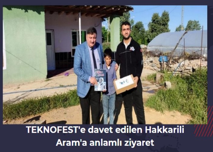 TEKNOFEST'e davet edilen Hakkarili Aram'a anlamlı ziyaret